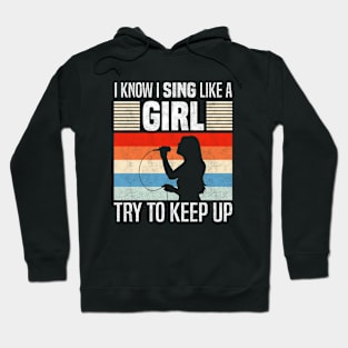 I Know I Sing Like a Girl, Funny singing lovers Hoodie